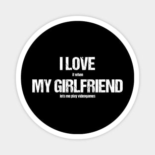 I LOVE (it when) MY GIRLFRIEND (lets me play videogames) Magnet